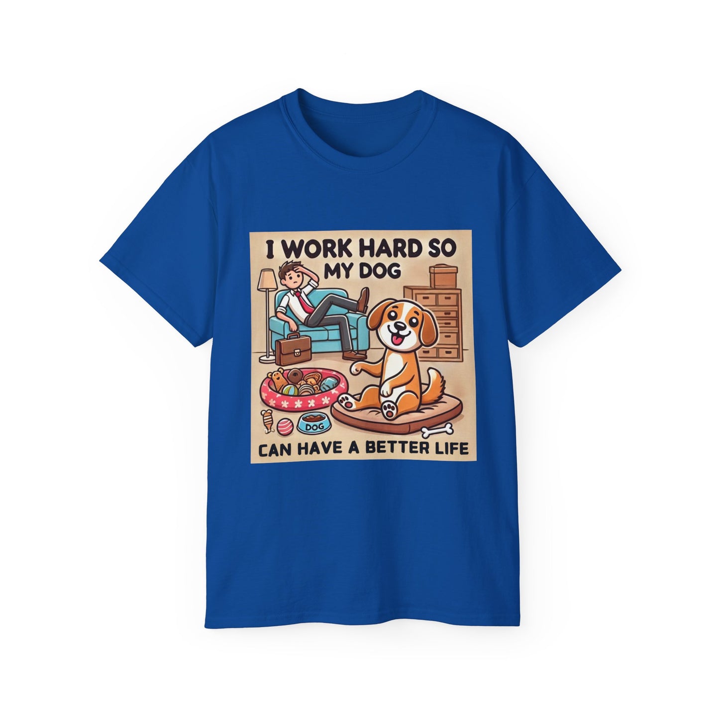 Dog Owner T-Shirt - 'I Work Hard So My Dog Can Have a Better Life'