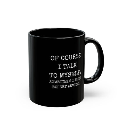 Mug - Of Course I Talk to Myself Funny Quote Black Mug (11oz, 15oz)