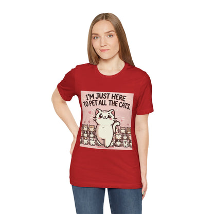 Cat Lover Tee - I'm Just Here To Pet All The Cats