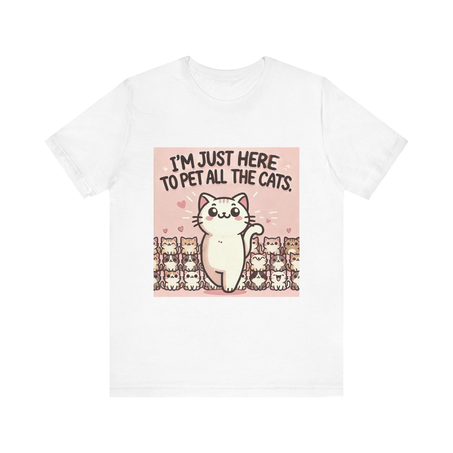 Cat Lover Tee - I'm Just Here To Pet All The Cats