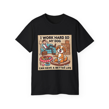 Dog Owner T-Shirt - 'I Work Hard So My Dog Can Have a Better Life'