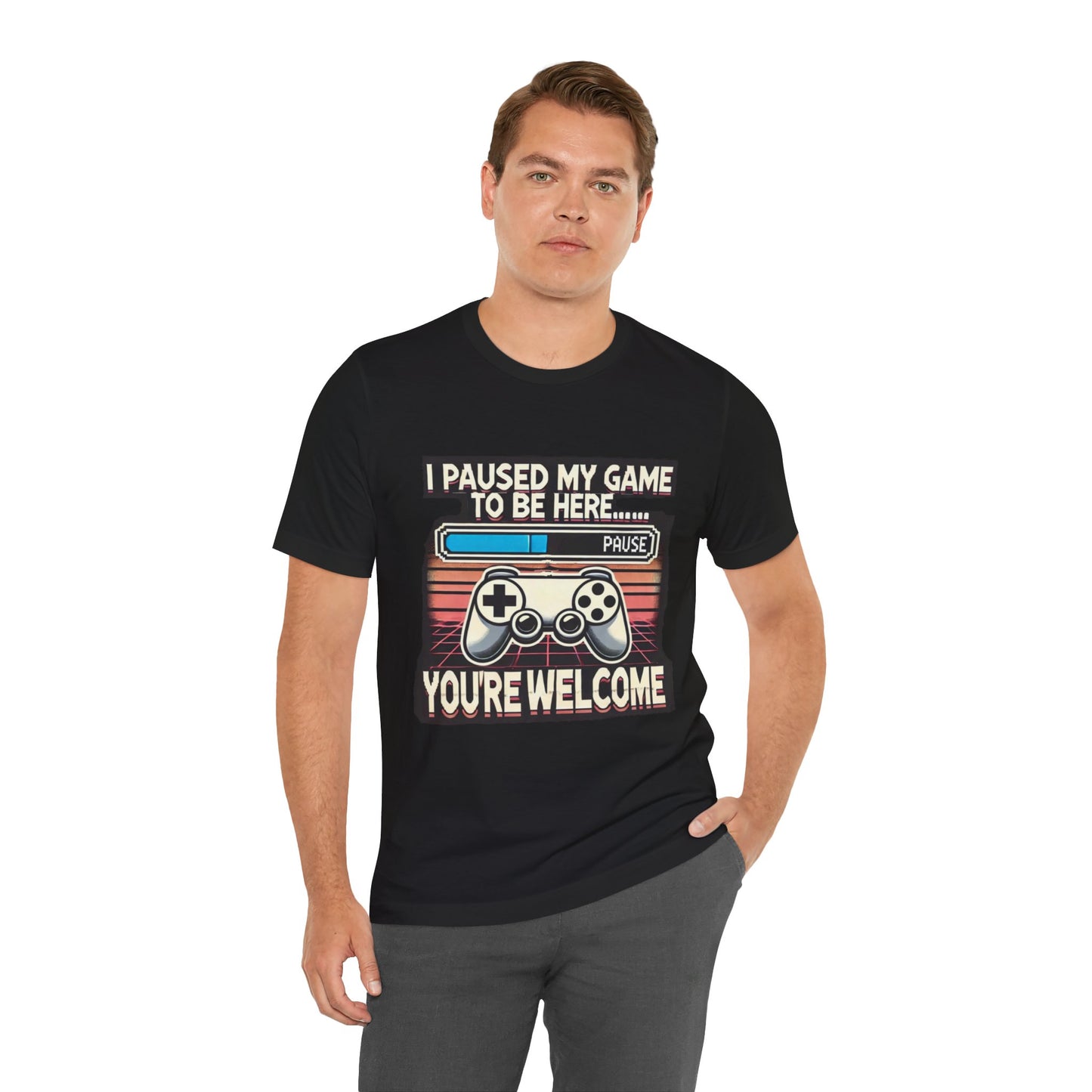 Gamer Tee - I Paused My Game to Be Here T-Shirt