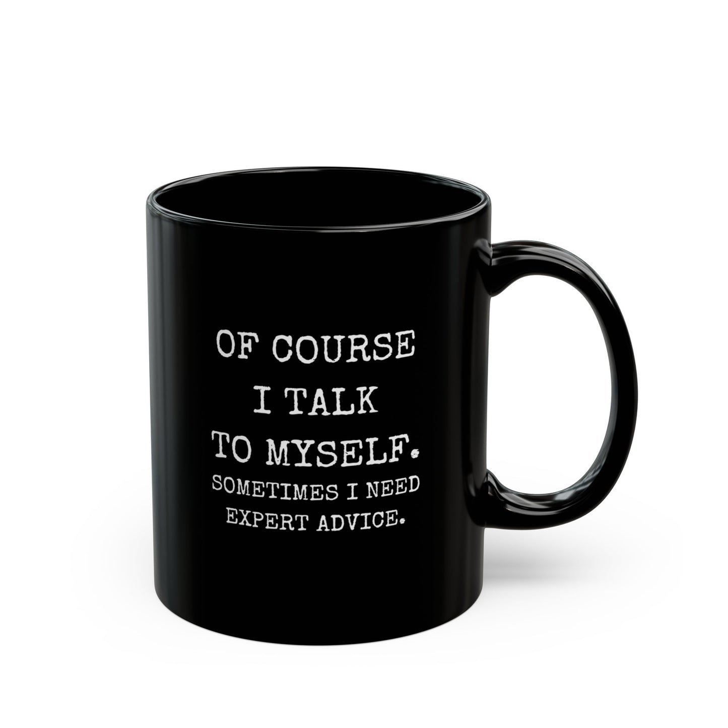 Mug - Of Course I Talk to Myself Funny Quote Black Mug (11oz, 15oz)