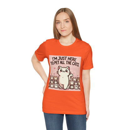 Cat Lover Tee - I'm Just Here To Pet All The Cats