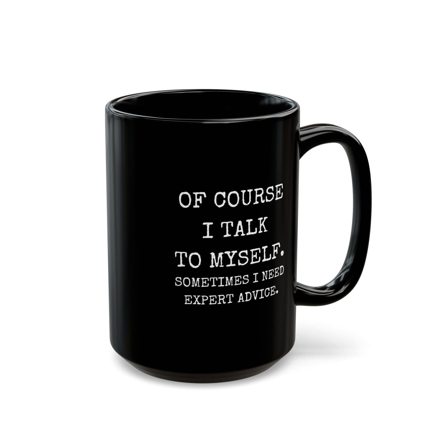 Mug - Of Course I Talk to Myself Funny Quote Black Mug (11oz, 15oz)