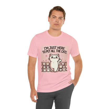 Cat Lover Tee - I'm Just Here To Pet All The Cats