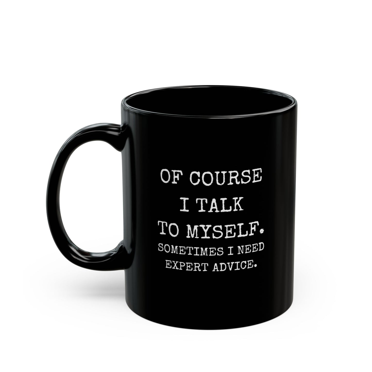 Mug - Of Course I Talk to Myself Funny Quote Black Mug (11oz, 15oz)