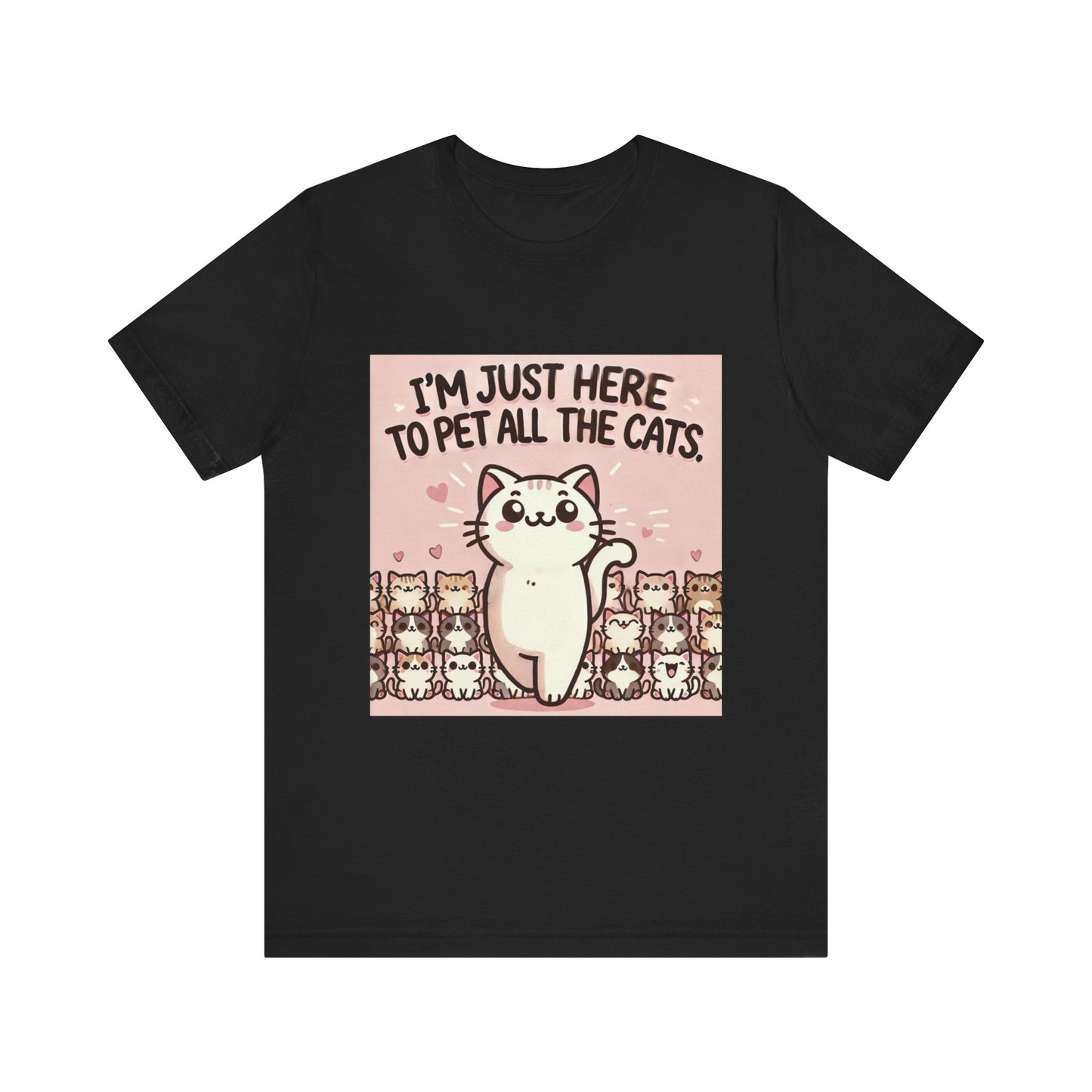 Cat Lover Tee - I'm Just Here To Pet All The Cats