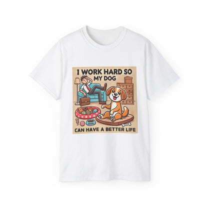 Dog Owner T-Shirt - 'I Work Hard So My Dog Can Have a Better Life'