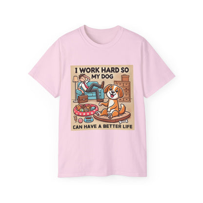 Dog Owner T-Shirt - 'I Work Hard So My Dog Can Have a Better Life'