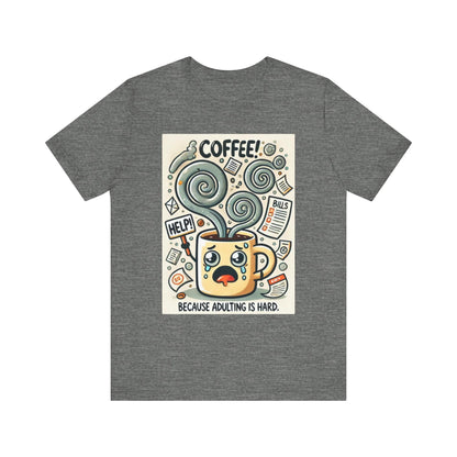 Coffee Mug T-Shirt Because Adulting is Hard