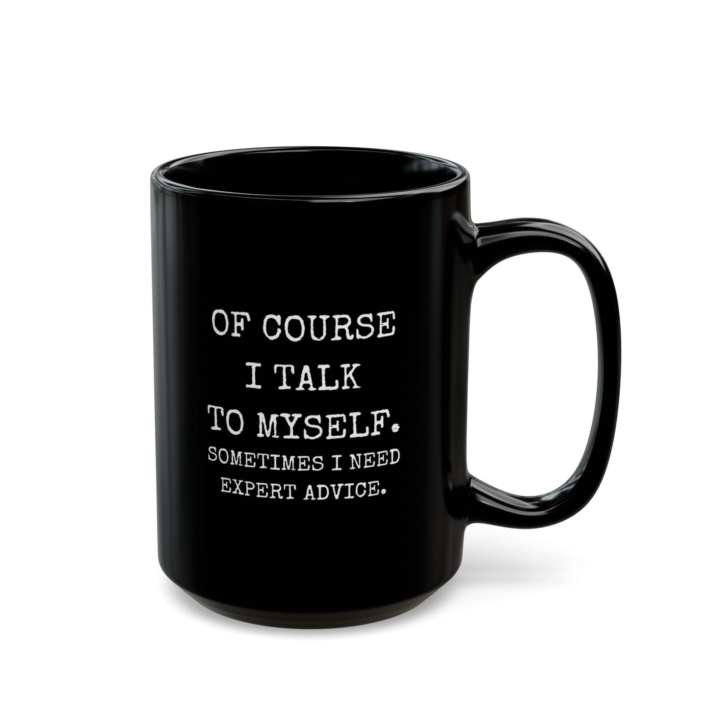 Mug - Of Course I Talk to Myself Funny Quote Black Mug (11oz, 15oz)