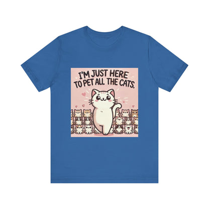 Cat Lover Tee - I'm Just Here To Pet All The Cats