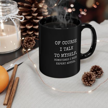 Mug - Of Course I Talk to Myself Funny Quote Black Mug (11oz, 15oz)