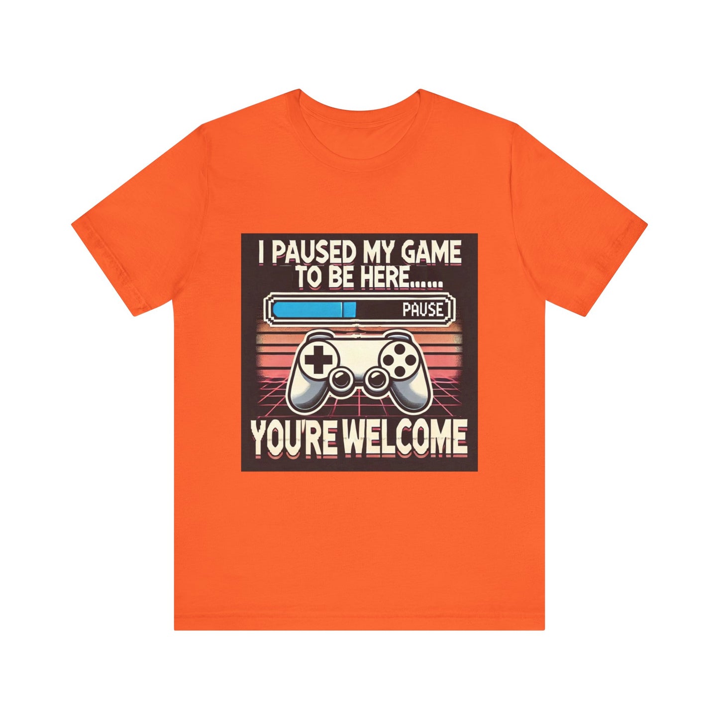 Gamer Tee - I Paused My Game to Be Here T-Shirt