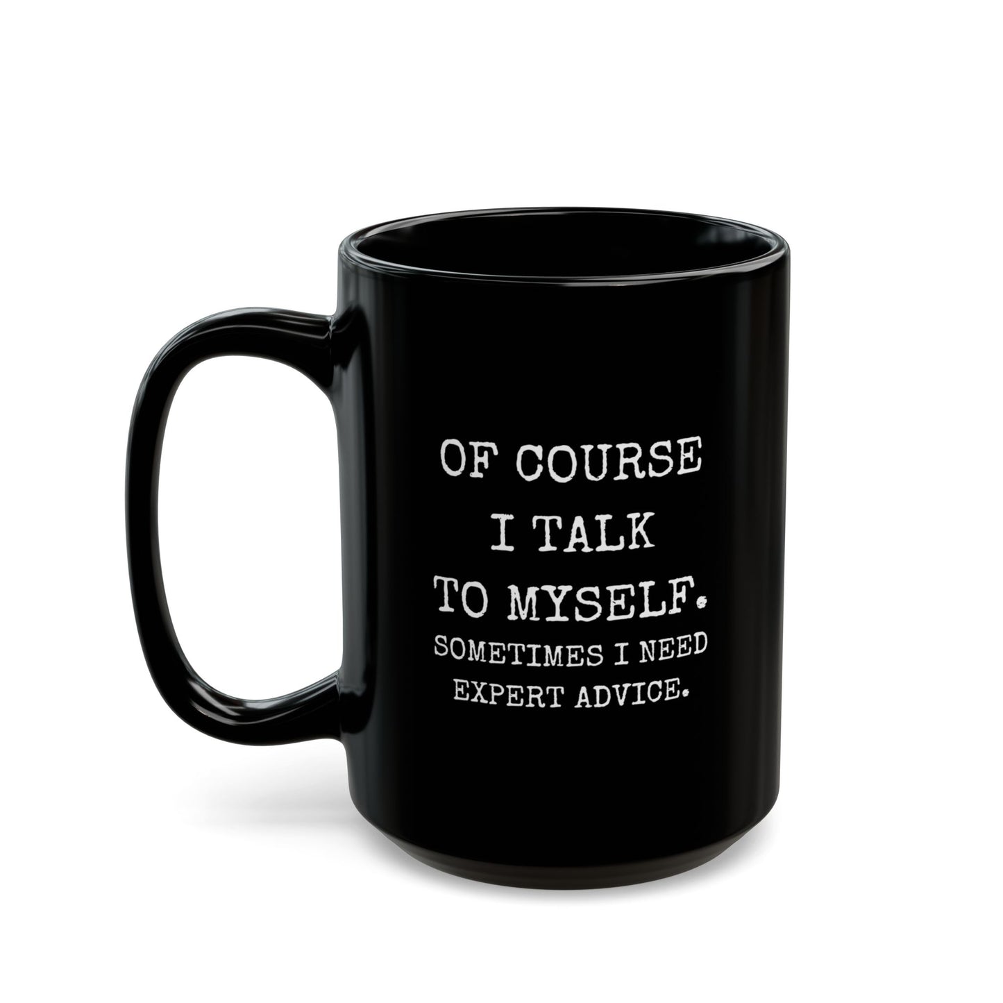 Mug - Of Course I Talk to Myself Funny Quote Black Mug (11oz, 15oz)