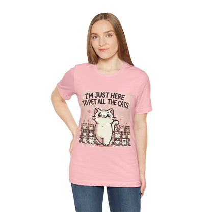 Cat Lover Tee - I'm Just Here To Pet All The Cats