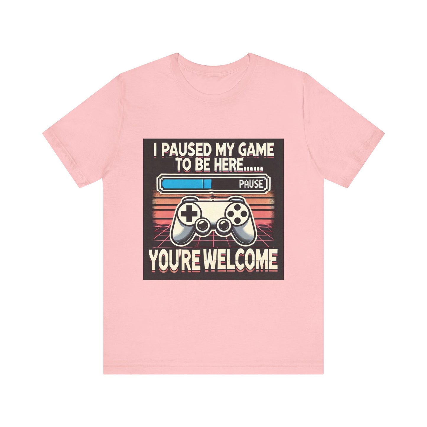 Gamer Tee - I Paused My Game to Be Here T-Shirt