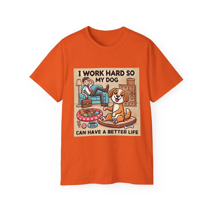 Dog Owner T-Shirt - 'I Work Hard So My Dog Can Have a Better Life'