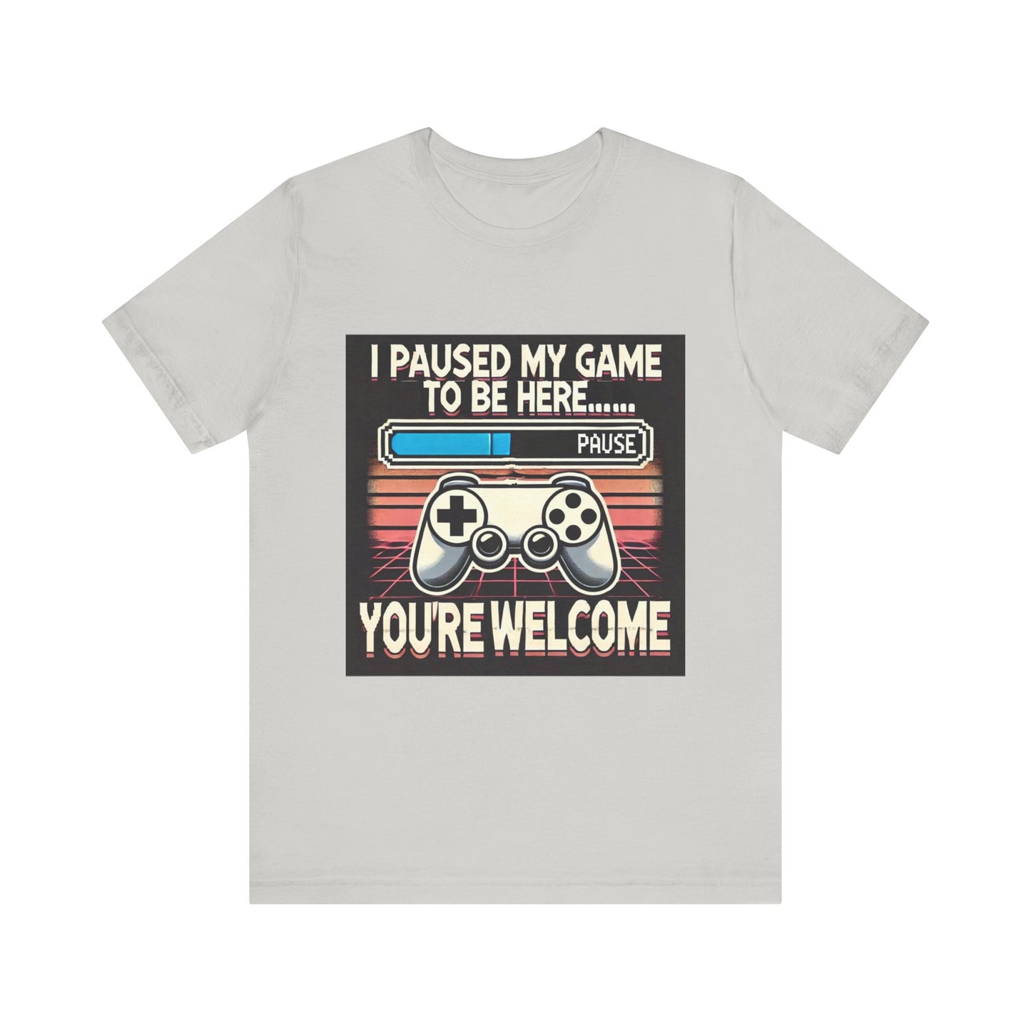 Gamer Tee - I Paused My Game to Be Here T-Shirt