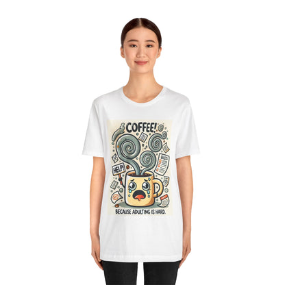 Coffee Mug T-Shirt Because Adulting is Hard