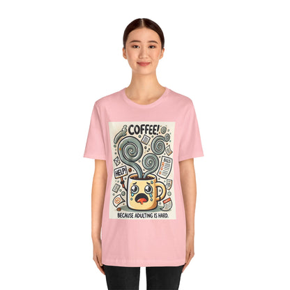 Coffee Mug T-Shirt Because Adulting is Hard