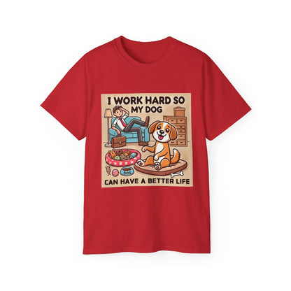 Dog Owner T-Shirt - 'I Work Hard So My Dog Can Have a Better Life'